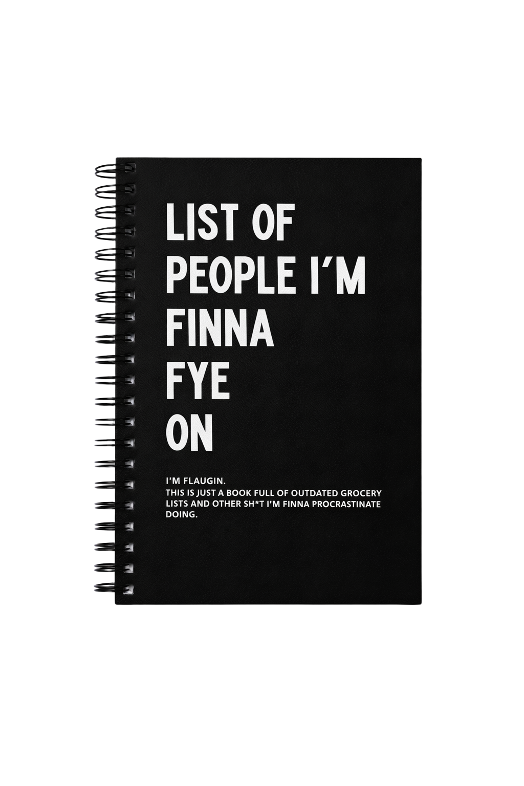 "LIST OF PEOPLE I'M FINNA FYE ON" Notebook - Hardcover