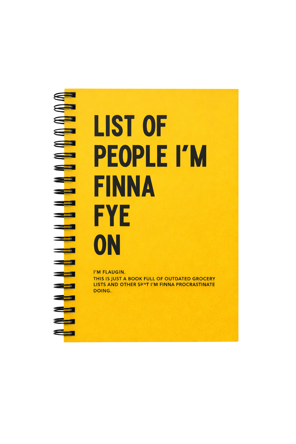 "LIST OF PEOPLE I'M FINNA FYE ON" Notebook - Hardcover