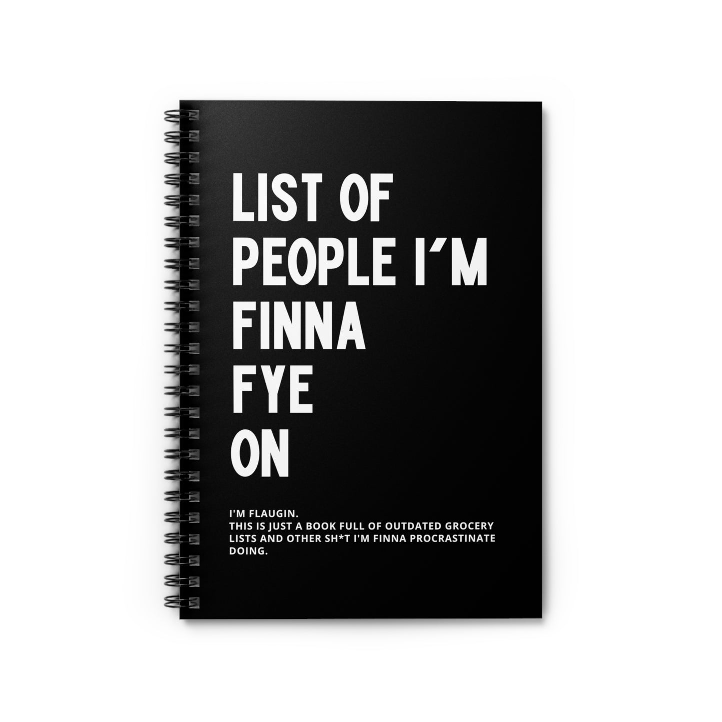 "LIST OF PEOPLE I'M FINNA FYE ON" Notebook - Hardcover